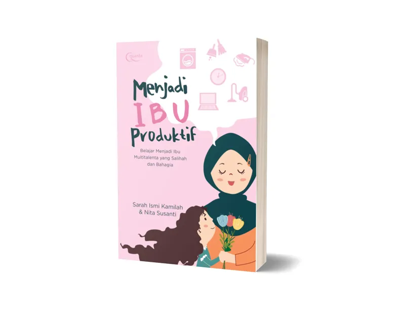 Buku Menjadi Ibu Produktif: Belajar Menjadi Ibu Multitalenta yang Salihah dan Bahagia oleh Sarah Ismi Kamilah, Nita Susanti