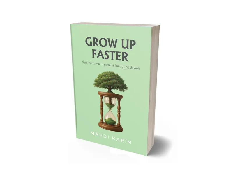 Buku Grow Up Faster: Seni Bertumbuh Melalui Tanggung Jawab oleh Mahdi Karim