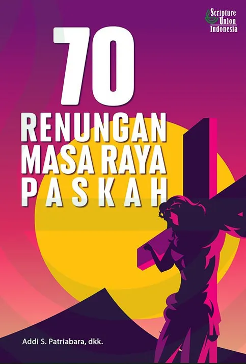 Buku 70 Renungan Masa Raya Paskah oleh Addi S. Patriabara