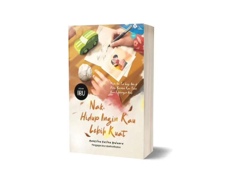Buku Nak, Hidup Ingin Kau Lebih Kuat oleh Mahestha Rastha, aara
