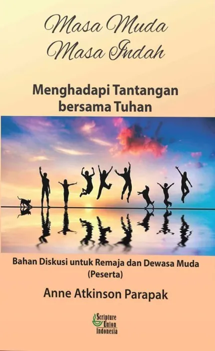 Buku Masa Muda Masa Indah - Menghadapi Tantangan bersama Tuhan (PESERTA) - Remaja dan Dewasa Muda oleh Anne Atkinson Parapak