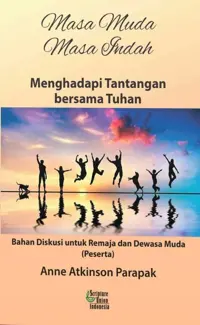 Masa Muda Masa Indah - Menghadapi Tantangan bersama Tuhan (PESERTA) - Remaja dan Dewasa Muda — Anne Atkinson Parapak — sampul