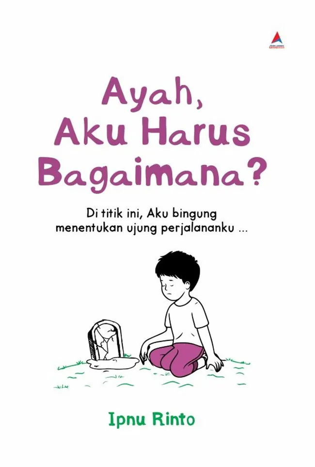 Buku Ayah, Aku Harus Bagaimana? oleh Ipnu Rinto