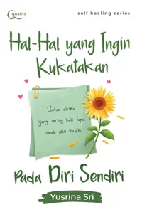 Self Healing Series: Hal-Hal yang Ingin Kukatakan pada Diri Sendiri (Untuk Diriku yang Sering Kali Luput untuk Aku Kasihi) — Yusrina Sri — sampul