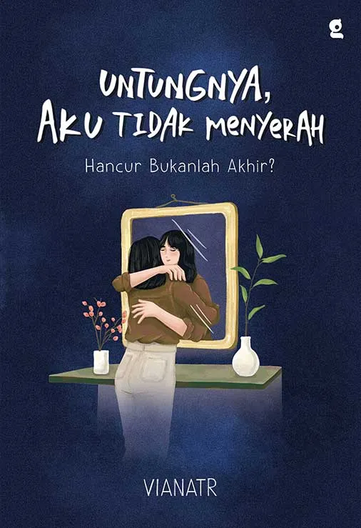 Buku Untungnya Aku tidak Menyerah : Hancur Bukanlah Akhir? oleh VIANATR